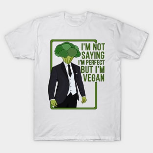 I'm Not Saying That I'm Perfect But I'm Vegan T-Shirt